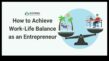 Pareizais veids, kā labot darba un privātās dzīves līdzsvaru iemācīties, kā uzņēmējam